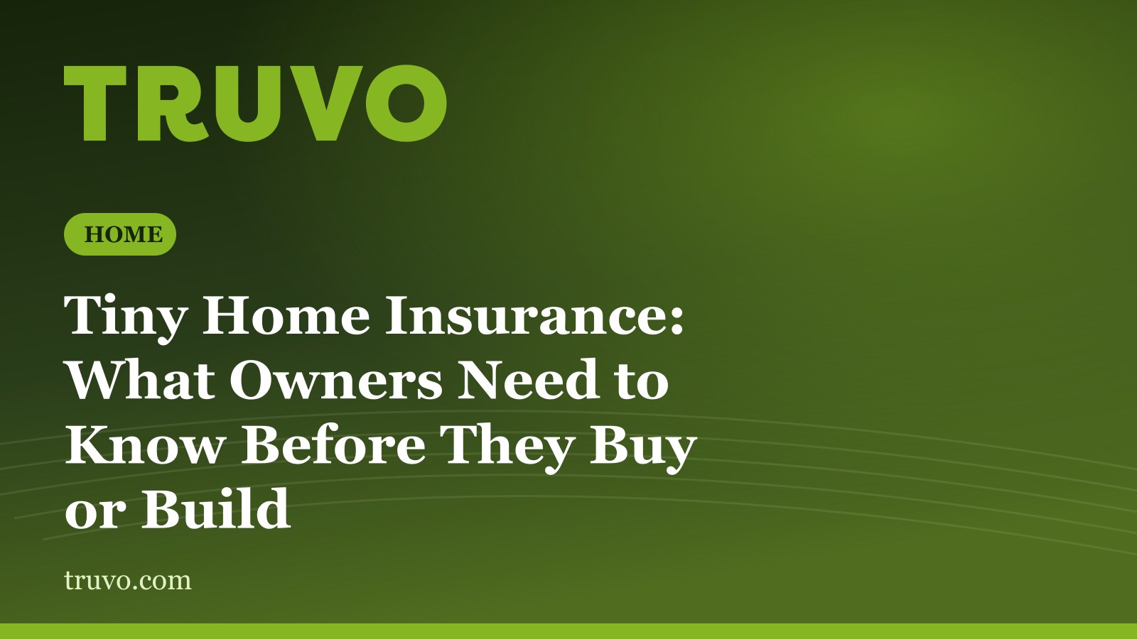 Tiny Home Insurance: What Owners Need to Know Before They Buy or Build